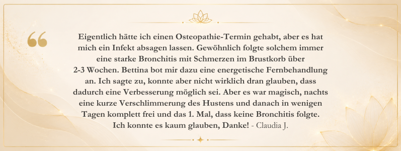 Kundenstimme von Claudia J. über ihre Erfahrungen mit Osteomagie bei Bettina Haas. Der Bericht beschreibt eine positive Entwicklung nach einem Infekt, das Ausbleiben einer sonst wiederkehrenden Bronchitis sowie die unterstützende Wirkung einer ganzheitlichen und energetischen Begleitung.