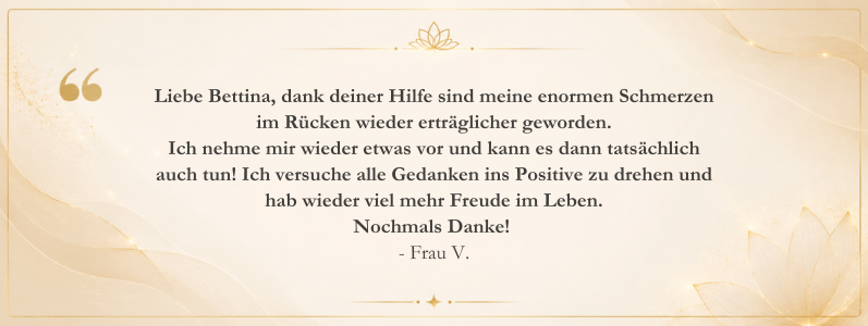 Kundenstimme von Frau V. über ihre Erfahrungen mit Osteomagie bei Bettina Haas. Der Bericht beschreibt eine deutliche Erleichterung von Rückenbeschwerden, mehr Zuversicht, positive Gedanken und neue Freude am Leben durch die ganzheitliche Begleitung.
